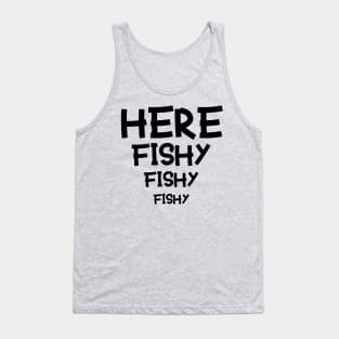 HERE FISHY FISHY Tank Top